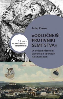 “The More Determined Opponents of Semitism” - On Anti-Semitismand Slovenian Liberalsin Carniola